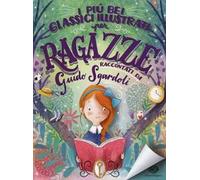 I più bei classici illustrati per ragazze. Ediz. a colori