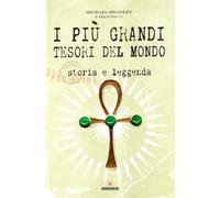 I più grandi tesori del mondo. Storia e leggenda. Ediz. illustrata