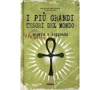 I più grandi tesori del mondo. Storia e leggenda. Ediz. illustrata