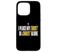 I Place My Trust In Christ Alone Christian Men Women Faith Custodia per iPhone 15 Pro Max
