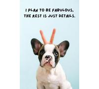 I plan to be fabulous, the rest is just details.: The Perfect Notebook for Ambitious Dreamers Who Know Their Fabulousness Is Non-Negotiable