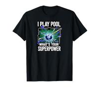 I Play Pool What's Your Superpower 8 Ball Billiards Player Maglietta