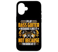 I Play the Bass Guitar Because I Like It - Bass Guitarist Custodia per iPhone 16