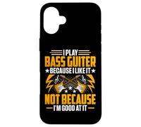 I Play the Bass Guitar Because I Like It - Bass Guitarist Custodia per iPhone 16 Plus