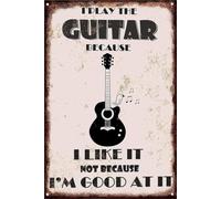 I Play The Guitar Because I Like It Not Because I Am At It Retro Humorous Tin Plaque for Man Cave Pub Cafe 8 X 12 in