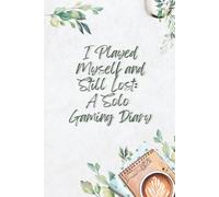 I Played Myself and Still Lost: A Solo Gaming Diary: Lined Notebook, Gift for Tabletop Gamers and Solo Players, 6x9, 100 Pages