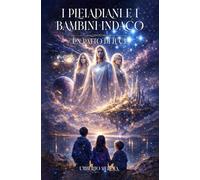 I PLEIADIANI E I BAMBINI INDACO: Un Patto di Luce