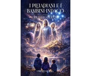 I PLEIADIANI E I BAMBINI INDACO: Un Patto di Luce