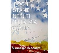 I POCHI ISTANTI INFINITI DELLA MIA STORIA