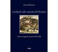I podestà sulle sponde del Rodano. Arles e Avignone nei secoli XII e XIII