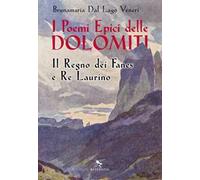 I poemi epici delle Dolomiti. I Fanes e Re Laurino