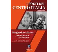 I poeti del centro Italia. Vol. 5: Margherita Guidacci: un'inquieta vocazione.