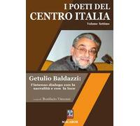 I poeti del centro Italia. Vol. 7: Getulio Baldazzi: l’intenso dialogo con la sacralità e con la luce
