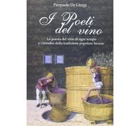 I poeti del vino. Le poesie del vino di ogni tempo e i brindisi della tradizione popolare leccese