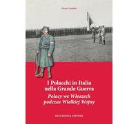 I Polacchi in Italia nella grande guerra. Ediz. italiana e polacca