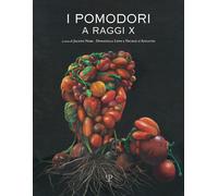 I pomodori a raggi X - D'affitto N. (cur.); Lippi D. (cur.); Nori J. (cur.)