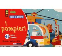 I pompieri. Rumori della città. Tutti a bordo! Ediz. a colori