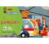 I pompieri. Rumori della città. Tutti a bordo! Ediz. a colori