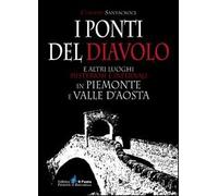 I ponti del diavolo e altri luoghi misteriosi e infernali in Piemonte e Valle d'Aosta
