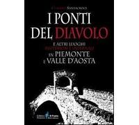 I ponti del diavolo e altri luoghi misteriosi e infernali in Piemonte e Valle d'Aosta