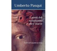 I ponti del sottosuolo e altre storie: Forlì nel Quattrocento