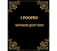 I Pooped Bathroom Guest Book: The Perfect Housewarming Gift for Men Women And Families, 100-Page Bathroom Guest Journal with Memories and Information Pages