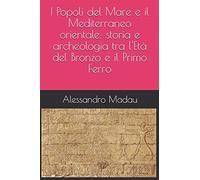 I Popoli del Mare e il Mediterraneo orientale: storia e archeologia tra l'Età del Bronzo e il Primo Ferro