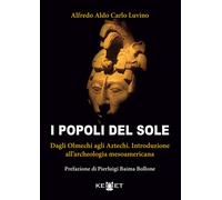 I popoli del sole. Dagli Olmechi agli Aztechi. Introduzione all'a
