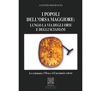 I popoli dell'Orsa Maggiore: Lungo la via degli orsi e degli sciamani. Lo sciamano, l'orso e il cacciatore celeste