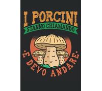 I Porcini Stanno Chiamando E Devo Andare: Un divertente quaderno a righe per raccoglitori di funghi e micologi