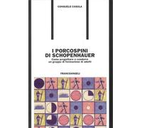 I porcospini di Schopenhauer. Come progettare e condurre un gruppo di form...
