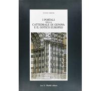 Portali Della Cattedrale Di Genova E Il Gotico Europeo - Fulvio Cervini - 1993