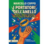 I portatori dell'anello. Supereroi, tiranni e tentazioni: come resistere al rich