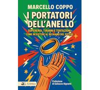 I portatori dell'anello. Supereroi, tiranni e tentazioni: come resistere al richiamo del potere