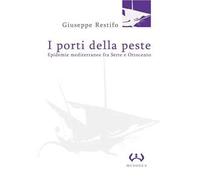 I porti della peste. Epidemie mediterranee fra Sette e Ottocento