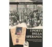 I porti della speranza. L'emigrazione dei locorotondesi che sognavano pane e lavoro