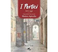 I Portici ieri e oggi. Il borgo attraverso le opere del pittore Matteo Apicella