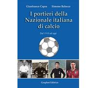 I portieri della Nazionale italiana di calcio. Dal 1910 ad oggi