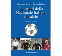 I portieri della Nazionale italiana di calcio. Dal 1910 ad oggi