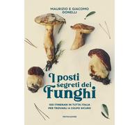 I POSTI SEGRETI DEI FUNGHI - DONELLI GIACOMO E MAURIZIO - MONDADORI
