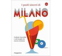 I posti sinceri di Milano. Trattorie, bocciofile e altre luoghi che ancora resistono