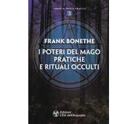 I poteri del mago. Pratiche e rituali occulti