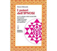 I poteri dell'ipnosi. Per lo sviluppo delle facoltà ESP