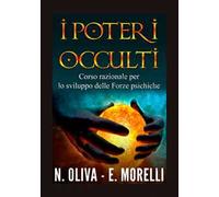 I poteri occulti. Corso razionale per lo sviluppo delle forze psichiche