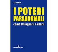 I poteri paranormali. Come svilupparli e usarli