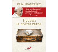 I poveri, la nostra carne - Francesco (Jorge Mario Bergoglio)