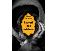 I poveri non esistono - Garrucciu Gianni