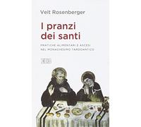 I pranzi dei santi. Pratiche alimentari e ascesi nel monachesimo tardoantico