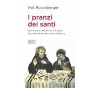 I pranzi dei santi. Pratiche alimentari e ascesi nel monachesimo tardoantico
