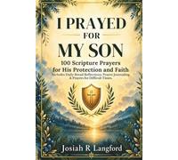 I Prayed for My Son: 100 Scripture Prayers for His Protection and Faith